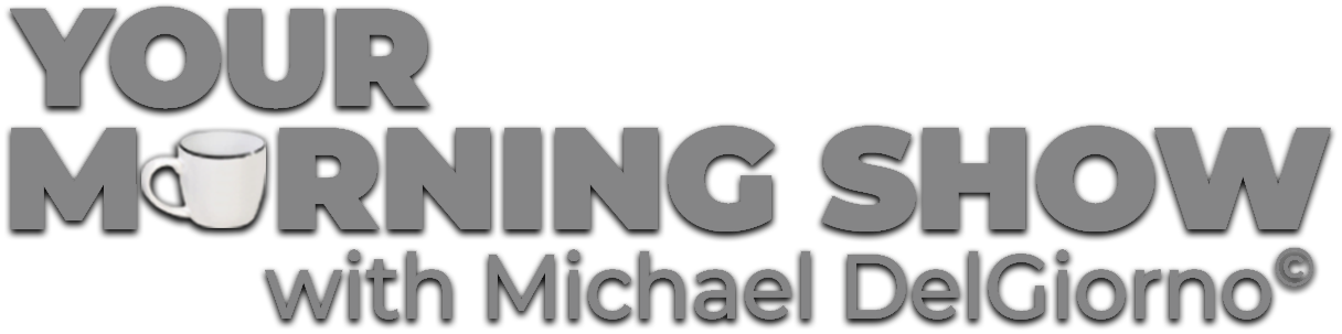 Your Morning Show with Michael DelGiorno